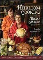 Heirloom Cooking With The Brass Sisters: Recipes You Remember And Love
