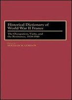 Historical Dictionary Of World War Ii France: The Occupation, Vichy, And The Resistance, 1938-1946