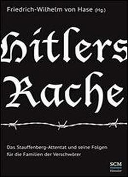 Hitlers Rache: Das Stauffenberg-attentat Und Seine Folgen Fr Die Familien Der Verschwrer