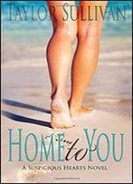Home To You: Suspicious Hearts Book 1 (A Suspicious Hearts Novel) (Volume 1)