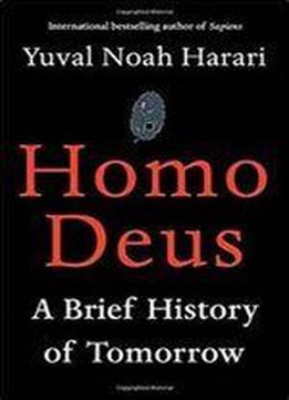 Homo Deus: A Brief History Of Tomorrow