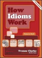 How Idioms Work: Resource Book