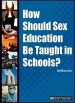 How Should Sex Education Be Taught In Schools?