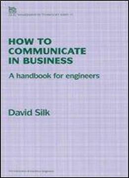 How To Communicate In Business : A Handbook For Engineers