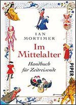 Im Mittelalter: Handbuch Fr Zeitreisende