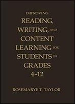Improving Reading, Writing, And Content Learning For Students In Grades 4-12