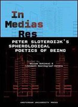 In Medias Res: Peter Sloterdijk's Spherological Poetics Of Being