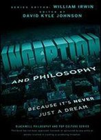 Inception And Philosophy: Because It's Never Just A Dream