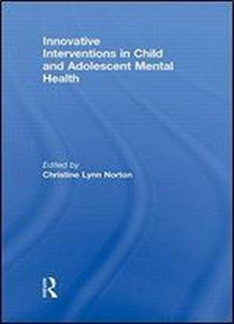 Innovative Interventions In Child And Adolescent Mental Health