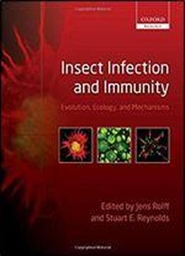 Insect Infection And Immunity: Evolution, Ecology, And Mechanisms