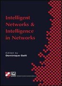 Intelligent Networks And Intelligence In Networks: Ifip Tc6 Wg6.7 International Conference On Intelligent Networks And Intellig