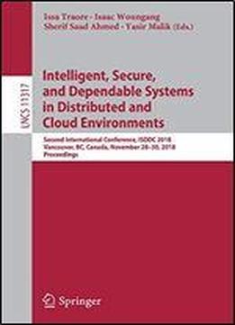Intelligent, Secure, And Dependable Systems In Distributed And Cloud Environments: Second International Conference, Isddc 2018, Vancouver, Bc, Canada, November 2830, 2018, Proceedings