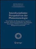 Interdisziplinare Perspektiven Der Phanomenologie: Neue Felder Der Kooperation: Cognitive Science, Neurowissenschaften, Psychol