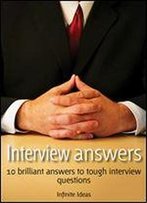 Interview Answers: 10 Brilliant Answers To Tough Interview Questions (52 Brilliant Ideas)