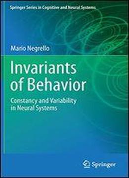 Invariants Of Behavior: Constancy And Variability In Neural Systems (springer Series In Cognitive And Neural Systems)