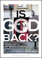 Is God Back?: Reconsidering The New Visibility Of Religion