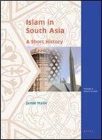 Islam In South Asia: A Short History