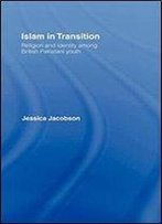 Islam In Transition: Religion And Identity Among British Pakistani Youth