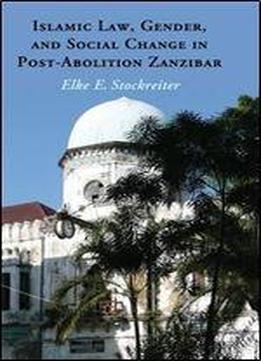 Islamic Law, Gender And Social Change In Post-abolition Zanzibar