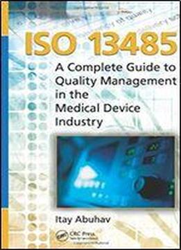 Iso 13485: A Complete Guide To Quality Management In The Medical Device Industry