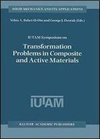 Iutam Symposium On Transformation Problems In Composite And Active Materials: Proceedings Of The Iutam Symposium Held In Cairo,