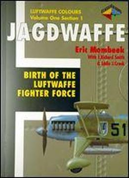 Jagdwaffe Volume One, Section 1: Birth Of The Luftwaffe Fighter Force (luftwaffe Colours)