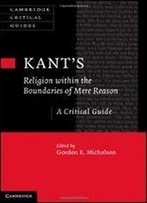 Kants Religion Within The Boundaries Of Mere Reason: A Critical Guide (Cambridge Critical Guides)