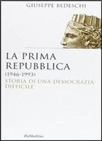 La Prima Repubblica, 1946-1993: Storia Di Una Democrazia Difficile