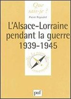 L'Alsace-Lorraine Pendant La Guerre: 1939-1945