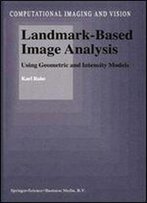 Landmark-Based Image Analysis: Using Geometric And Intensity Models