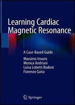 Learning Cardiac Magnetic Resonance: A Case-based Guide