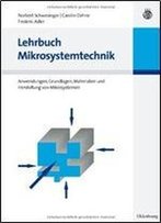 Lehrbuch Mikrosystemtechnik: Anwendungen, Grundlagen, Materialien Und Herstellung Von Mikrosystemen