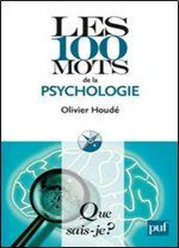 Les 100 Mots De La Psychologie