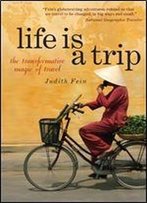 Life Is A Trip: The Transformative Magic Of Travel