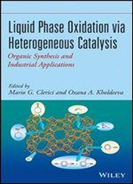 Liquid Phase Oxidation Via Heterogeneous Catalysis: Organic Synthesis And Industrial Applications