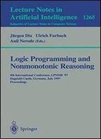 Logic Programming And Nonmonotonic Reasoning: 4th International Conference, Lpnmr '97 Dagstuhl Castle, Germany, July 2831, 199