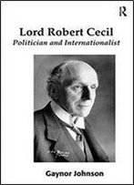 Lord Robert Cecil: Politician And Internationalist