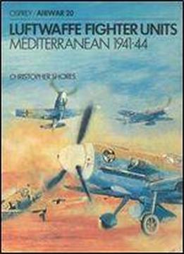 Luftwaffe Fighter Units: Mediterranean 1941-44 (aircam / Airwar 20)