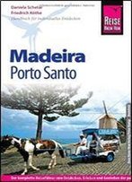 Madeira Mit Porto Santo : [Handbuch Fr Individuelles Entdecken Der Komplette Reisefhrer Zum Entdecken, Erleben Und Genieen Der Portugiesischen Atlantikinseln]