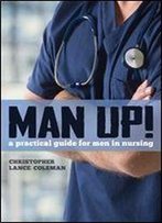 Man Up!: A Practical Guide For Men In Nursing