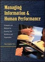 Managing Information & Human Performance: Strategies And Methods For Knowing Your Workforce And Organization