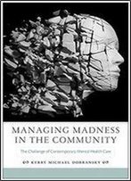 Managing Madness In The Community: The Challenge Of Contemporary Mental Health Care