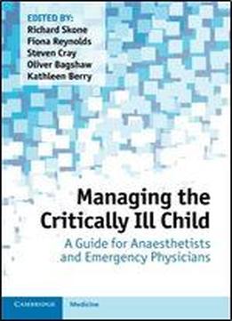 Managing The Critically Ill Child: A Guide For Anaesthetists And Emergency Physicians