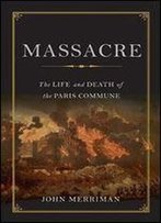 Massacre: The Life And Death Of The Paris Commune