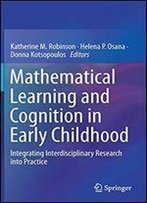 Mathematical Learning And Cognition In Early Childhood: Integrating Interdisciplinary Research Into Practice
