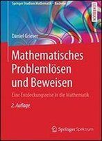 Mathematisches Problemlsen Und Beweisen: Eine Entdeckungsreise In Die Mathematik