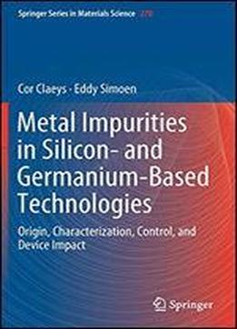 Metal Impurities In Silicon- And Germanium-based Technologies: Origin, Characterization, Control, And Device Impact