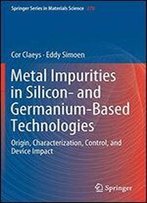Metal Impurities In Silicon- And Germanium-Based Technologies: Origin, Characterization, Control, And Device Impact