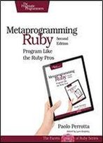 Metaprogramming Ruby 2: Program Like The Ruby Pros