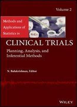 Methods And Applications Of Statistics In Clinical Trials, Volume 2: Planning, Analysis, And Inferential Methods